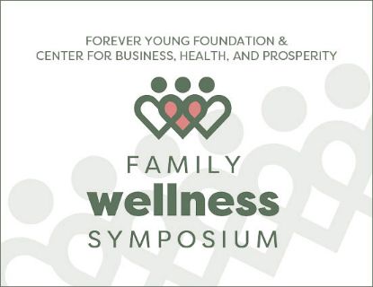 The Forever Young Foundation & Center for Business, Health, and Prosperity present the Family Wellness Symposium