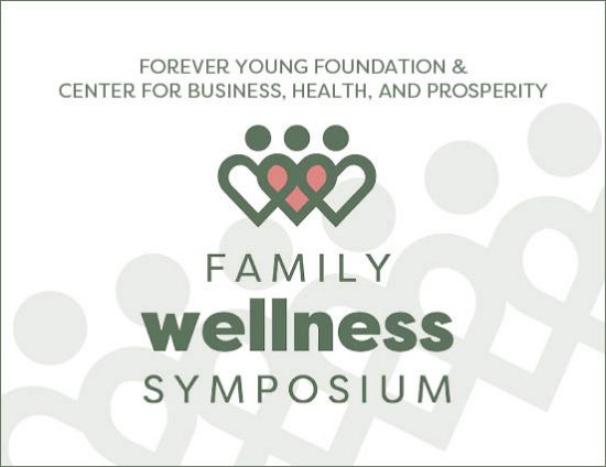 The Forever Young Foundation & Center for Business, Health, and Prosperity present the Family Wellness Symposium